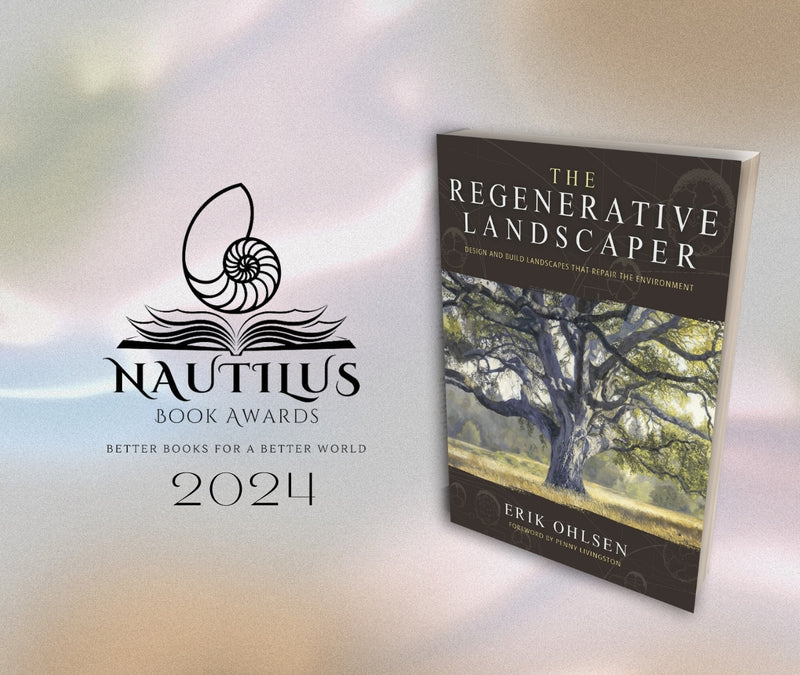 Celebrating The Regenerative Landscaper by Erik Ohlsen - A Nautilus Book Award Winner!