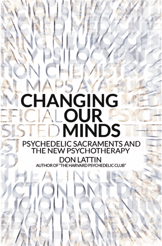 Changing Our Minds: Psychedelic Sacraments and the New Psychotherapy