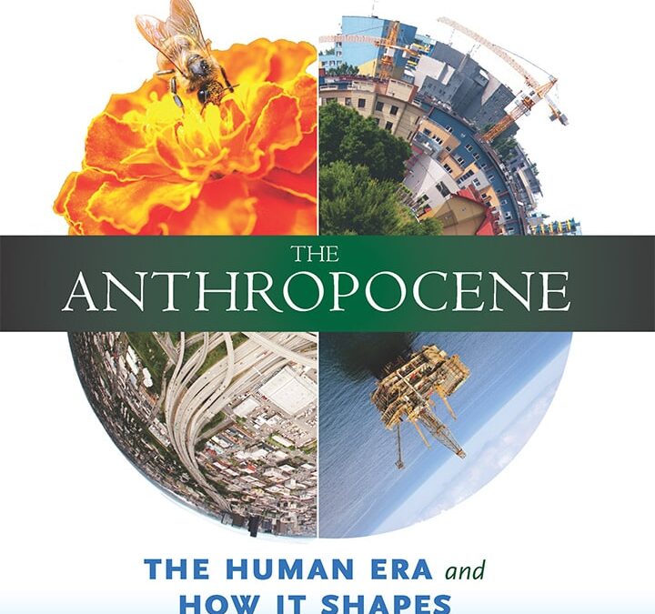 The Anthropocene: The Human Era and How It Shapes Our Planet