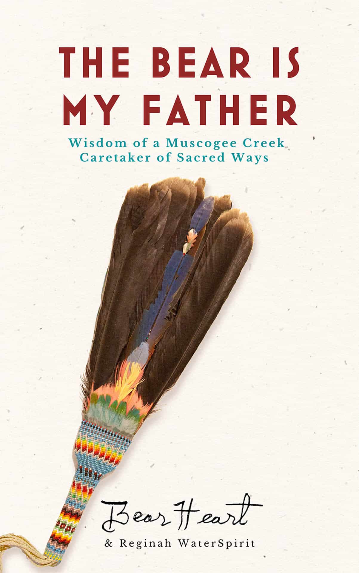 The Bear is My Father: Indigenous Wisdom of a Muscogee Creek Caretaker of  Sacred Ways