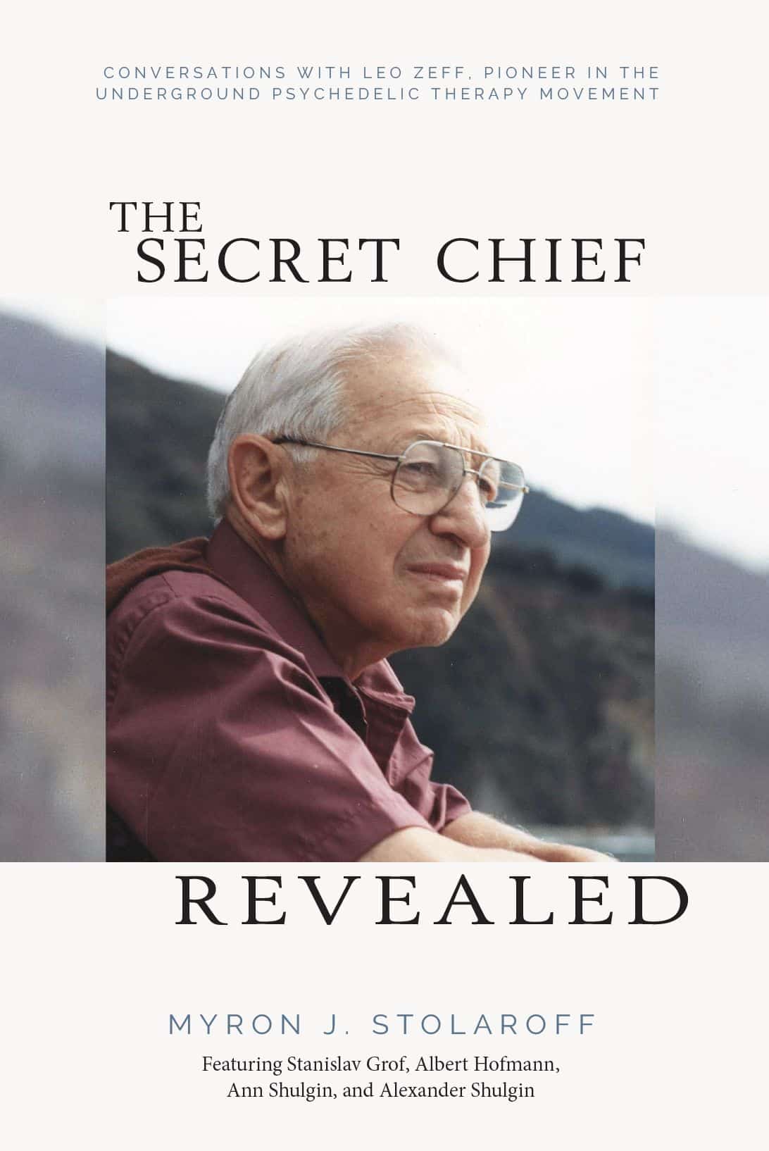 The Secret Chief Revealed: Conversations With Leo Zeff, Pioneer in the Underground  Psychedelic Therapy Movement, 2nd Edition (Revised Edition)