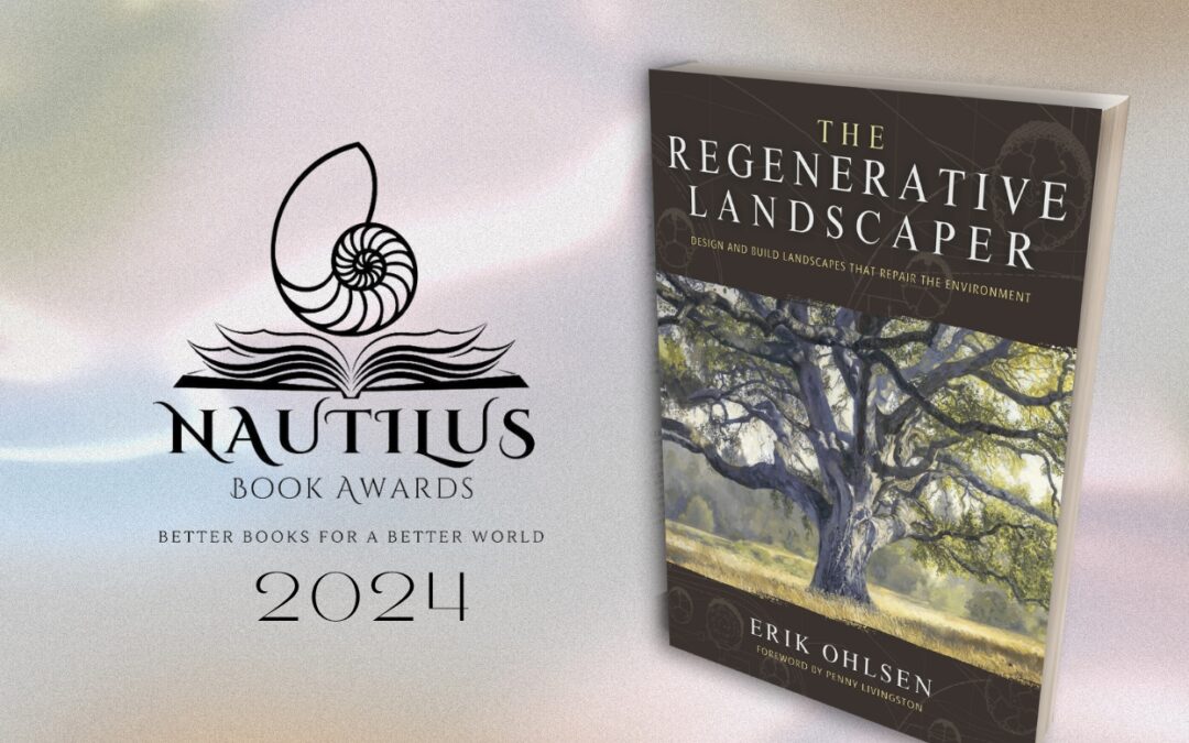 Celebrating The Regenerative Landscaper by Erik Ohlsen – A Nautilus Book Award Winner!